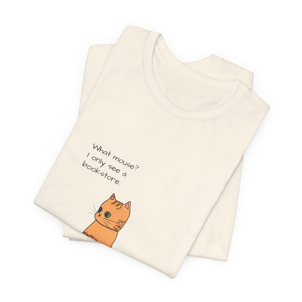 "What mouse? I only see a bookstore" Cute Cat, Book Tee