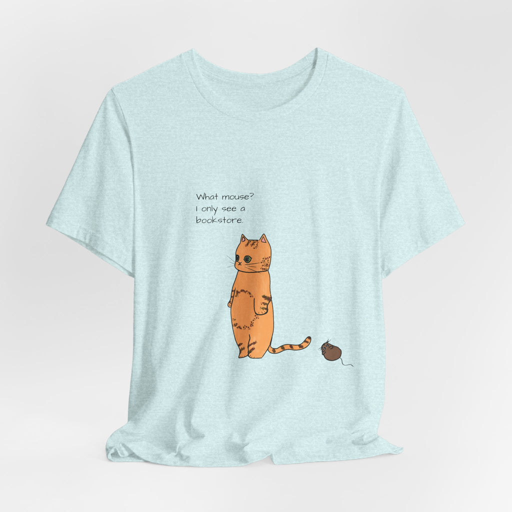 "What mouse? I only see a bookstore" Cute Cat, Book Tee
