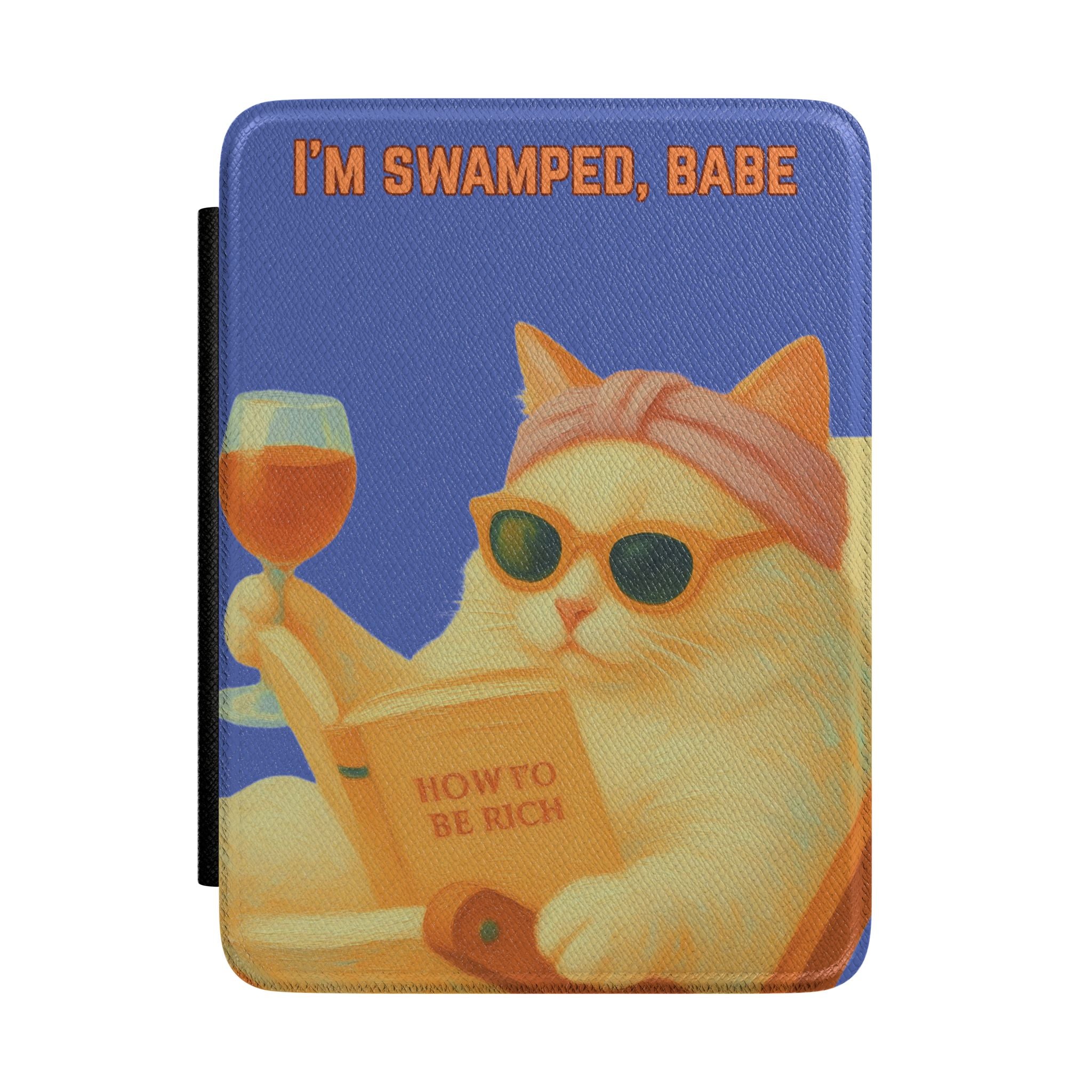 Kindle Case — I'm Swamped, Babe | Cat Reader Cover (Wine, Sunglasses & How to Be Rich Design)