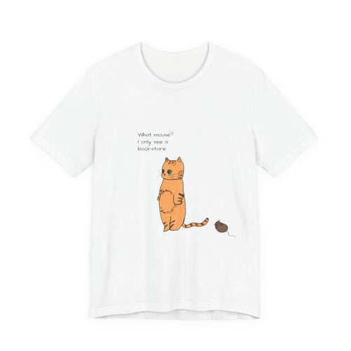 "What mouse? I only see a bookstore" Cute Cat, Book Tee