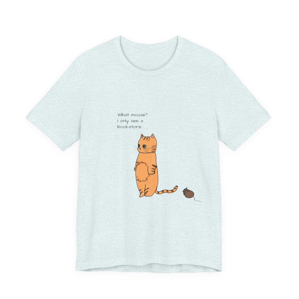 "What mouse? I only see a bookstore" Cute Cat, Book Tee