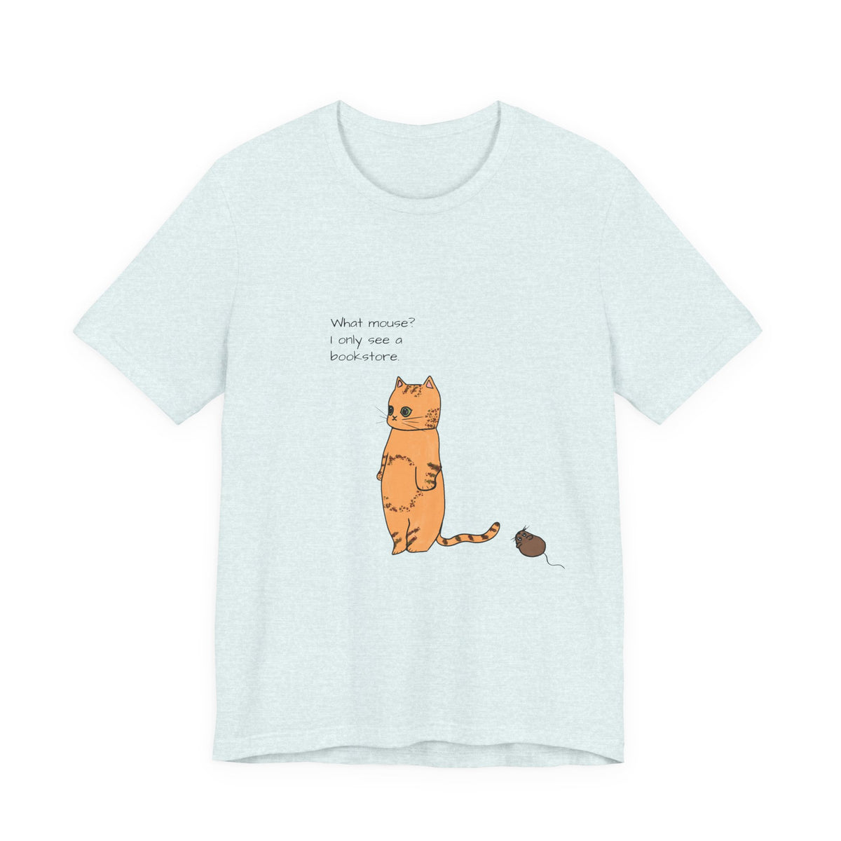 "What mouse? I only see a bookstore" Cute Cat, Book Tee