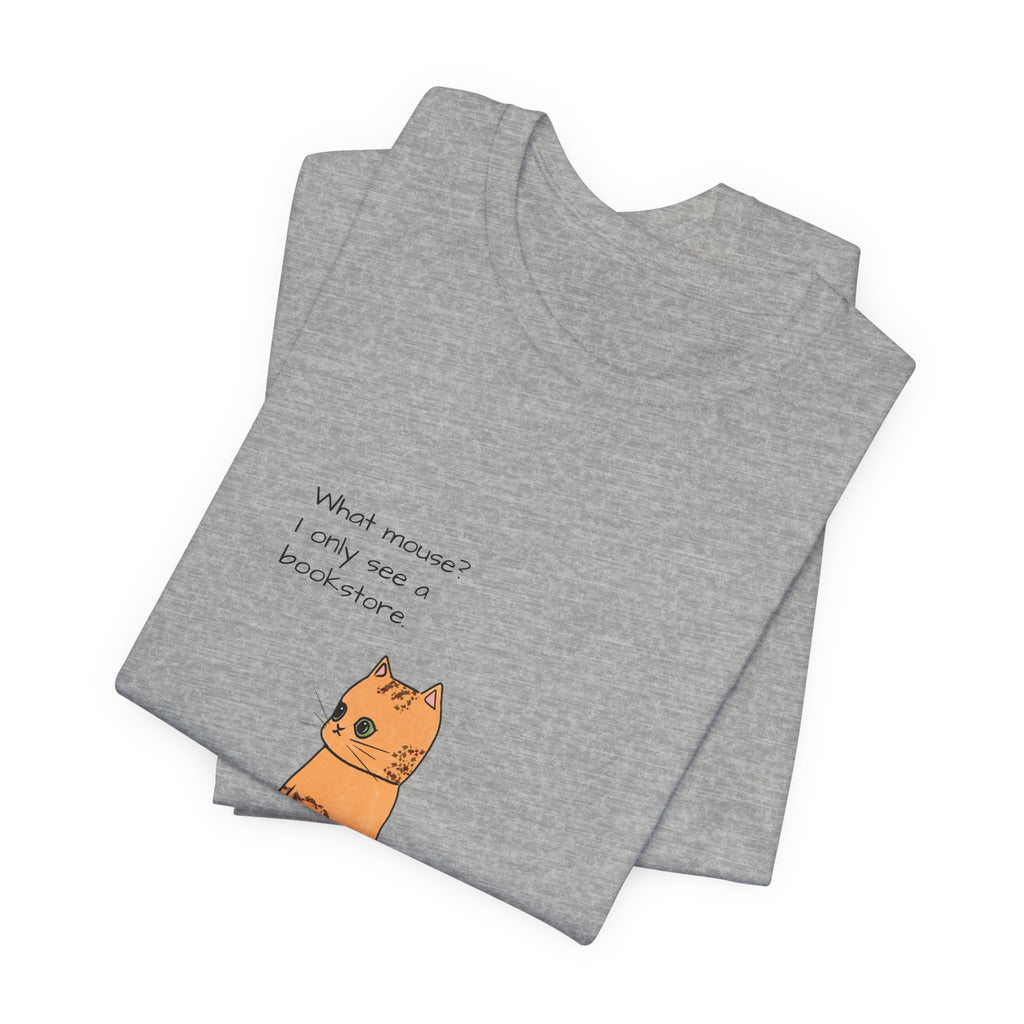 "What mouse? I only see a bookstore" Cute Cat, Book Tee