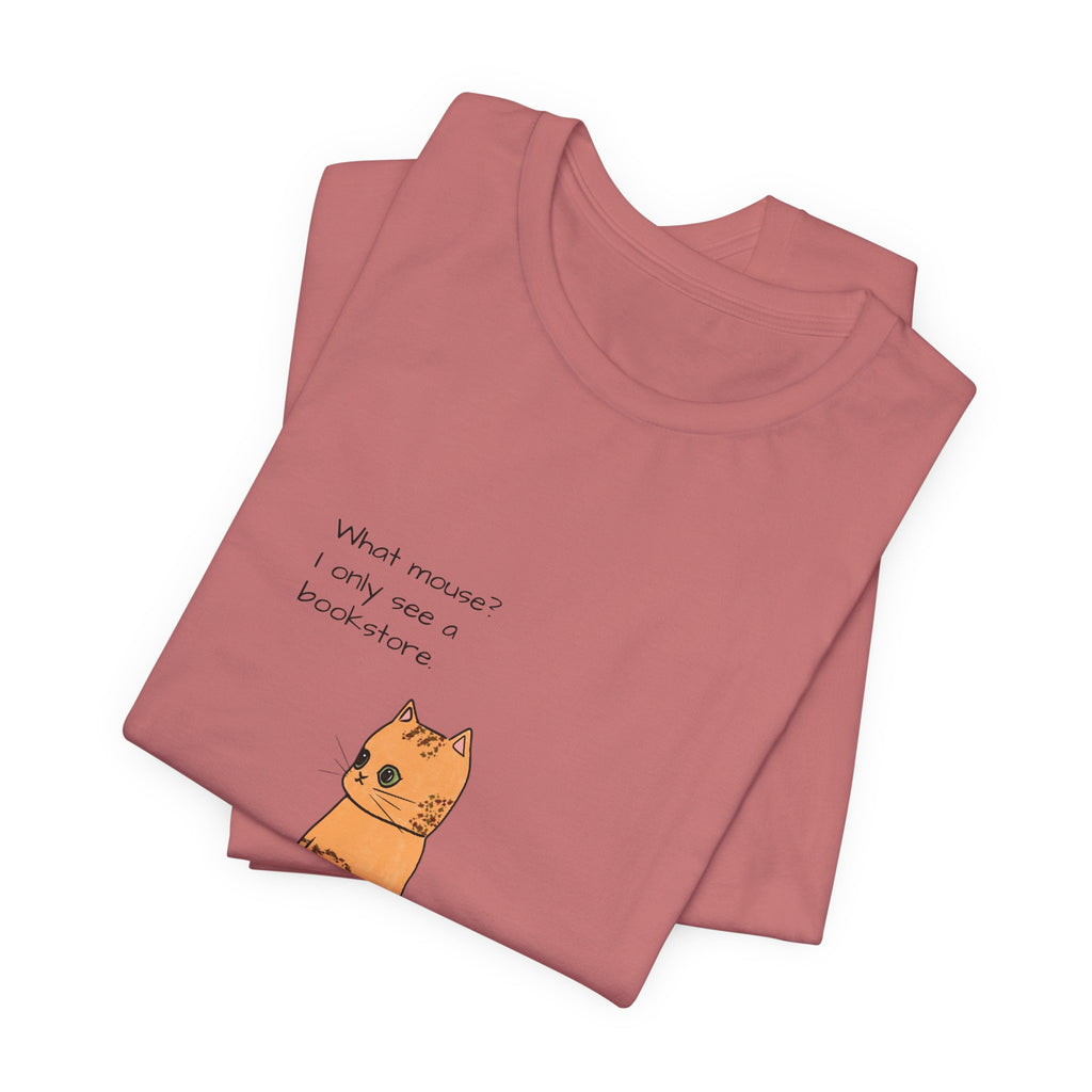 "What mouse? I only see a bookstore" Cute Cat, Book Tee