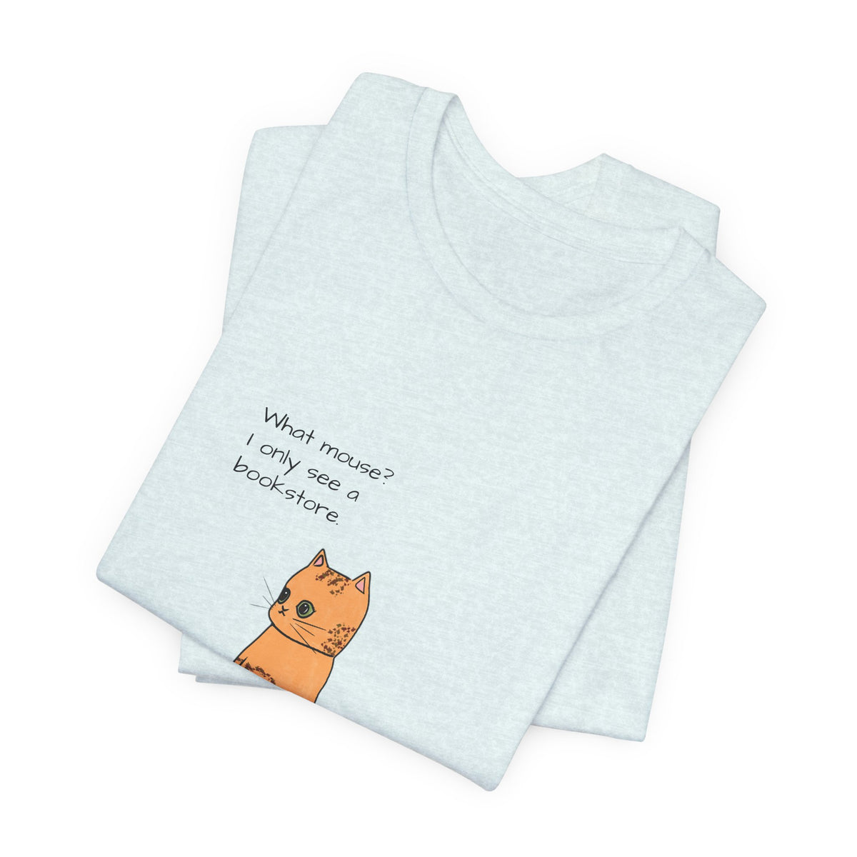 "What mouse? I only see a bookstore" Cute Cat, Book Tee