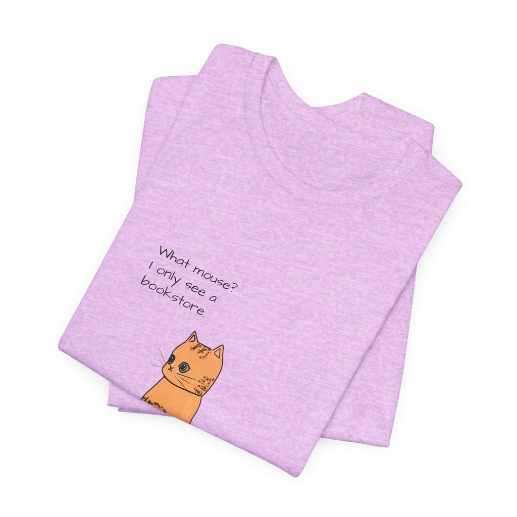 "What mouse? I only see a bookstore" Cute Cat, Book Tee