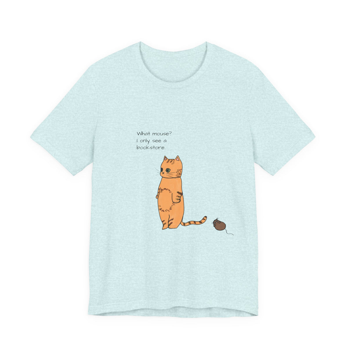 "What mouse? I only see a bookstore" Cute Cat, Book Tee
